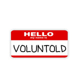 Hello My Name Is VOLUNTOLD Sticker